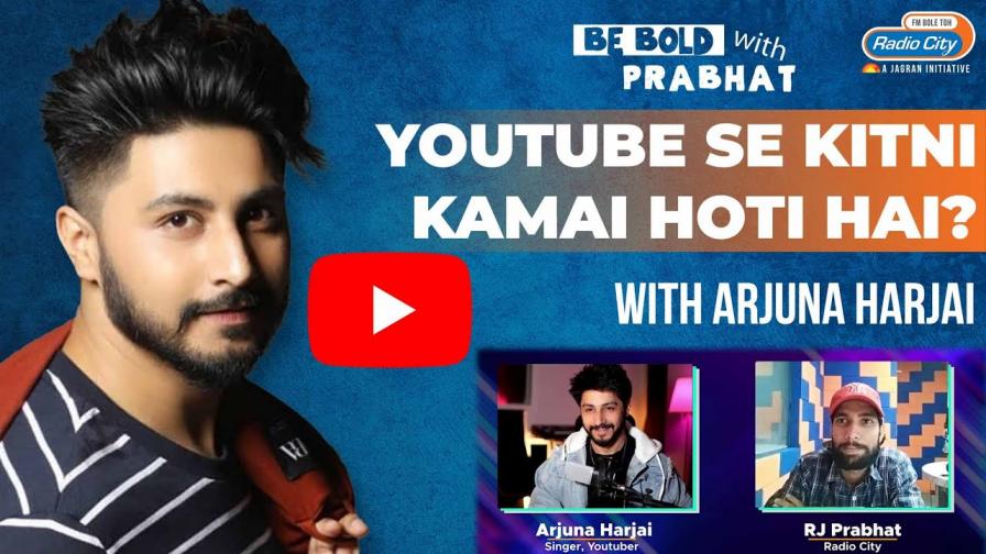 Youtube Se Kitna Kama Lete Hai Arjuna Harjai Be Bold with Prabhat Radio City